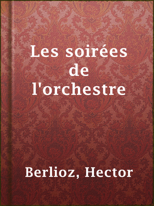 Title details for Les soirées de l'orchestre by Hector Berlioz - Available